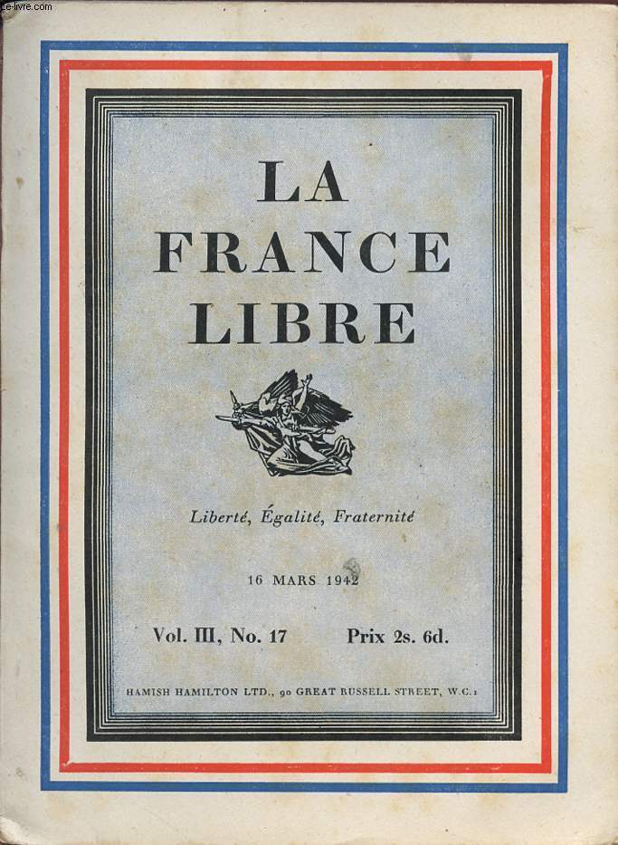 LA FRANCE LIBRE - LIBERTE EGALITE FRATERNITE - Vol III , N 17 - 16 mars 1942.