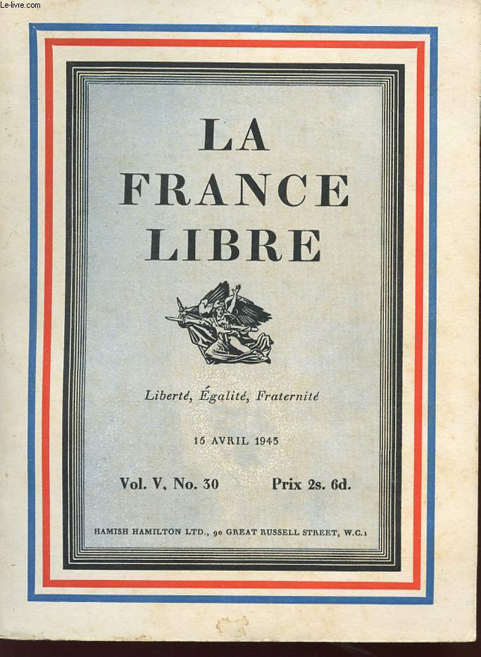 LA FRANCE LIBRE - LIBERTE EGALITE FRATERNITE - Vol V ,N 30 - 15 avril 1943.