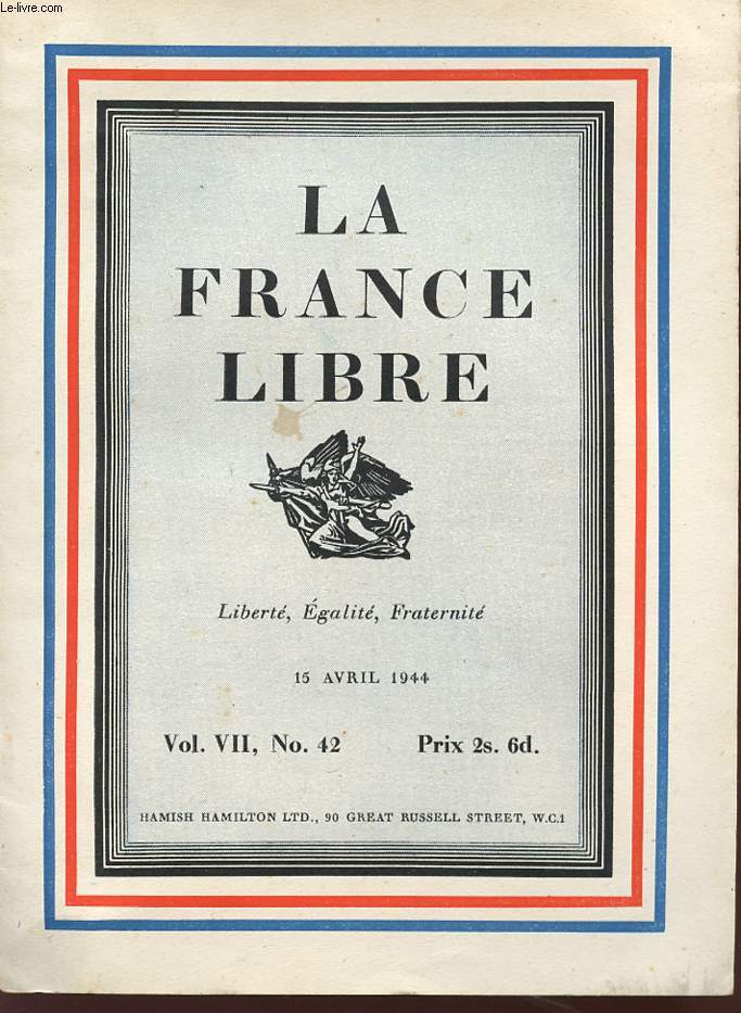 LA FRANCE LIBRE - LIBERTE EGALITE FRATERNITE - Vol VII , N 42 - 15 avril 1944.