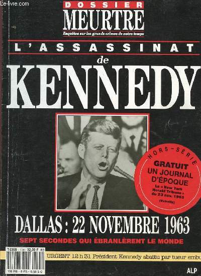 DOSSIER MEURTRE - ENQUETE SUR LES GRANDS CRIMES DE NOTRE TEMPS - HORS SERIE N1 - L'ASSASSINAT DE KENNEDY - DALLAS : 22 NOVEMBRE 1963, SEPT SECONDES QUI EBRANLERENT LE MONDE.