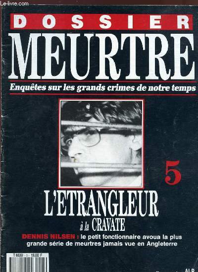 DOSSIER MEURTRE - ENQUETES SUR LES GRANDS CRIMES DE NOTRE TEMPS - N 5 - VOLUME 1 - L'ETRANGLEUR A LA CRAVATE - DENNIS NILSEN : LE PETIT FONCTIONNAIRE AVOUA LA PLUS GRANDE SERIE DE MEURTRE JAMAIS VUE EN ANGLETERRE.