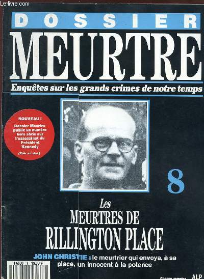 DOSSIER MEURTRE - ENQUETES SUR LES GRANDS CRIMES DE NOTRE TEMPS - N 8 - VOLUME 1 - LES MEURTRES DE RILLINGTON PLACE - JOHN CHRISTIE : LE MEURTRIER QUI ENVOYA, A SA PLACE, UN INNOCENT A LA POTENCE.