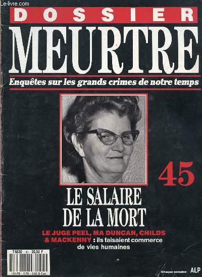 DOSSIER MEURTRE - ENQUETES SUR LES GRANDS CRIMES DE NOTRE TEMPS - N 45 - LE SALIRE DE LA MORT - LE JUGE PEEL, MA DUNCAN, CHILDS ET MACKENNY : ILS FAISAIENT COMMERCE DE VIES HUMAINES.