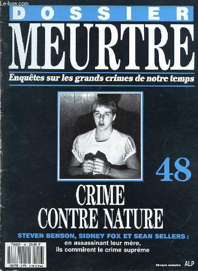 DOSSIER MEURTRE - ENQUETES SUR LES GRANDS CRIMES DE NOTRE TEMPS - N 48 - CRIME CONTRE NATURE - STEVEN BENSON, SIDNEY FOX ET SEAN SELLERS : EN ASSASSINANT LEUR MERE, ILS COMMIRENT LE CRIME SUPREME.