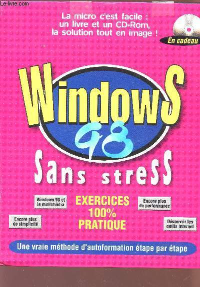 WINDOWS 98 SANS STRESS - LA MICRO C'EST FACILE : UN LIVRE ET UN CD-ROM, LA SOLUTION TOUT EN IMAGE ! - EXERCICES 100% PRATIQUE - UNE VRAIE METHODE D'AUTOFORMATION ETAPE PAR ETAPE.