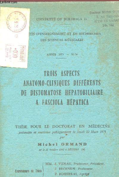 TROIS ASPECTS ANATOMO-CLINIQUES DIFFERENTS DE DISTOMATOSE HEPATOBILIAIRE A FASCIOLA HEPATICA - FACULTES D'ENSEIGMENT ET DE RECHERCHES DES SCIENCES MEDICALES - ANNEE 1973 - THESE POUR LE DOCTORAT EN MEDECINE - UNIVERSITE DE BORDEAUX II.