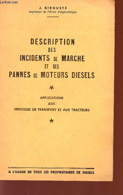 DESCRIPTION DES INCENDIES DE MARCHE ET DES PANNES DE MOTEURS DIESELS - APPLICATIONS AU VEHICULES DE TRANSPORT ET AUX TRACTEURS - AL'USAGE DE TOUS LES PROPRIETAIRES DE DIESEL.