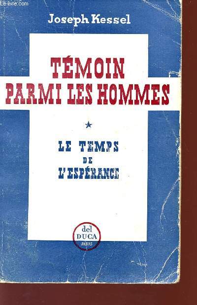 TEMOIN PARMI LES HOMMES - VOLUME I - LE TEMPS DE L'ESPERANCE.