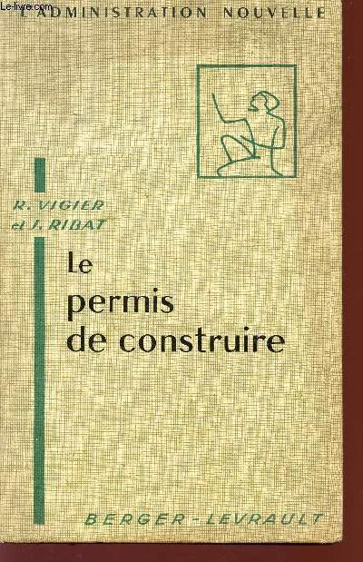 LE PERMIS DE CONSTRUIRE - COLLECTION L'ADMINISTRATION NOUVELLE.