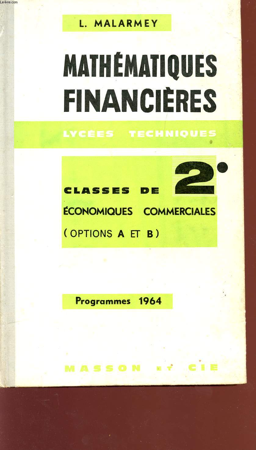 MATHEMATIQUES FINANCIERES - LYCEES TECHNIQUES - CALSSES DE 2 ECONOMIQUES COMMERCIALES - OPTIONS A ET B - PROGRAMME 1964.