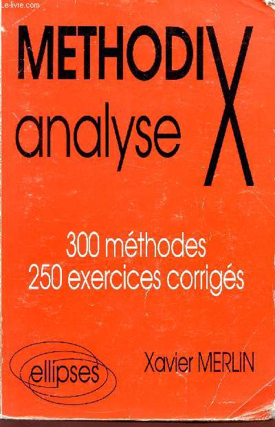 METHODIX ANALYSE - 300 METHODES - 250 EXERCICES CORRIGES.