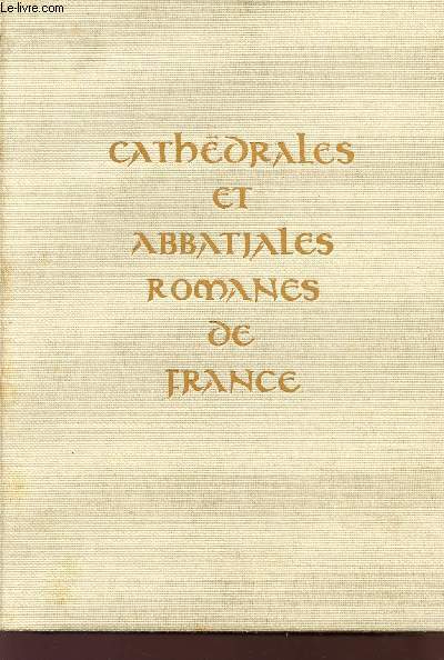 CATHEDRALES ABBATIALES COLLEGIALES PRIEURES ROMANS DE FRANCE.