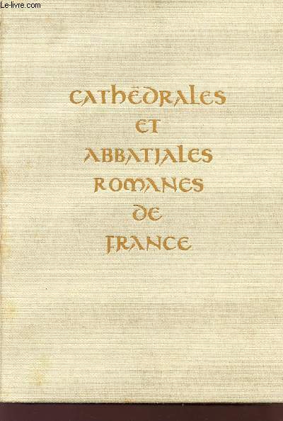 CATHEDRALES ABBATIALES COLLEGIALES PRIEURES ROMANS DE FRANCE.