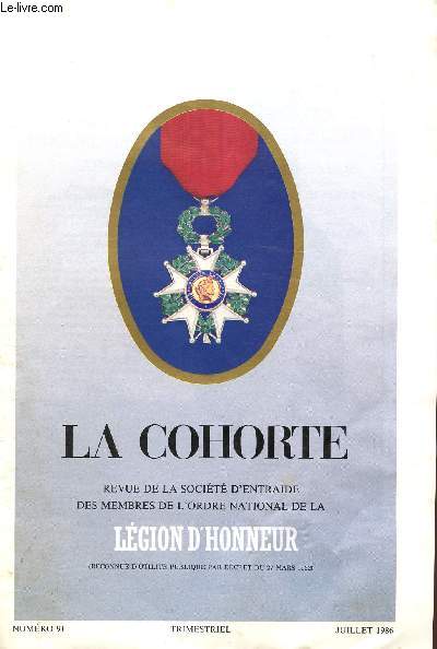 LA COHORTE - REVUE DE LA SOCIETE D'ENTRAIDE DES MEMBRE DE L'ORDRE NATIONAL DE LA LEGION D'HONNEUR - NUMERO 91 - TRIMESTRIEL - JUILLET 1986.