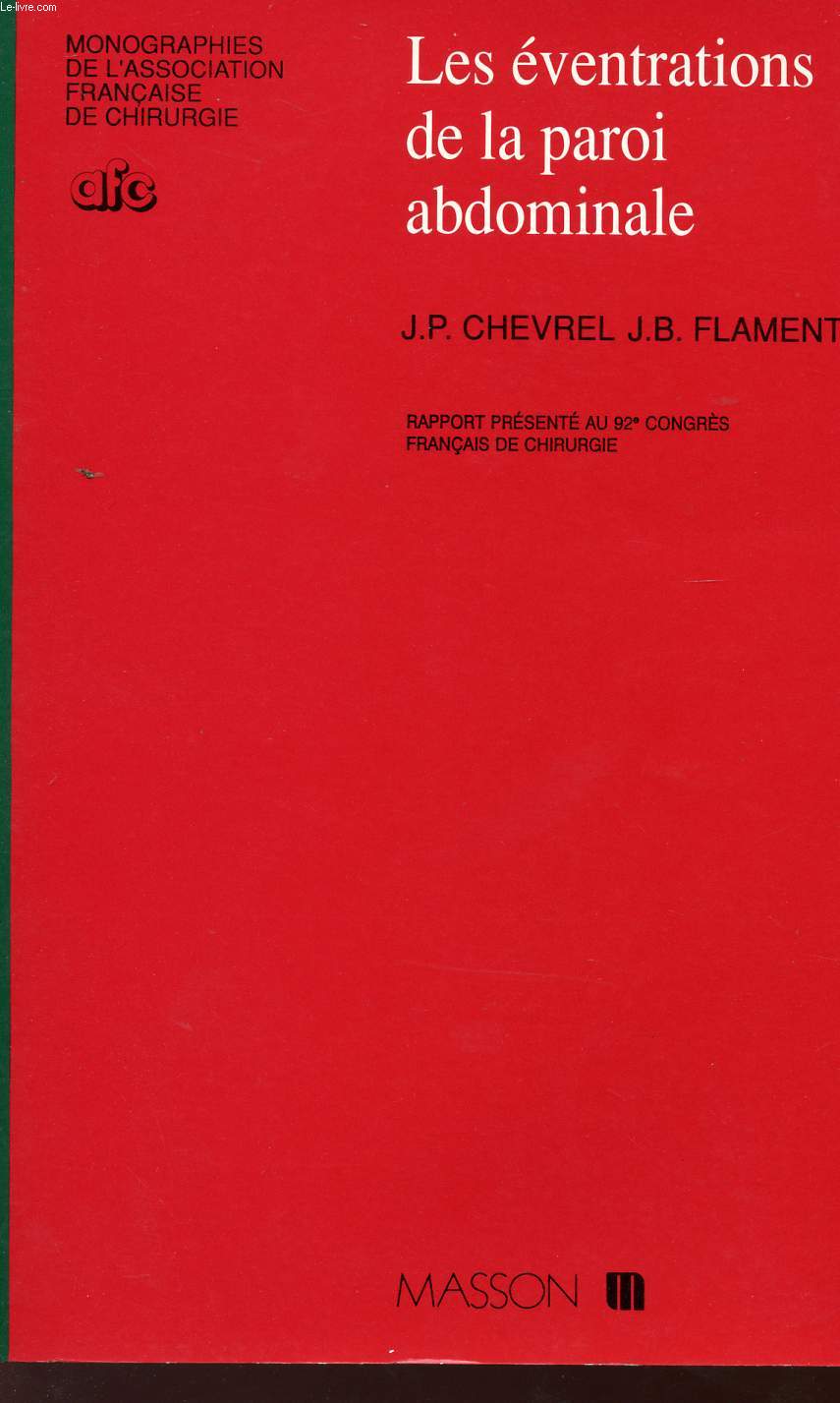 LES EVENTRATIONS DE LA PAROI ABDOMINALE - RAPPORT PRESENTE AU 92 CONGRE FRANCAIS DE CHIRURGIE - PARIS, 1er AU 4 OCTOBRE 1990.