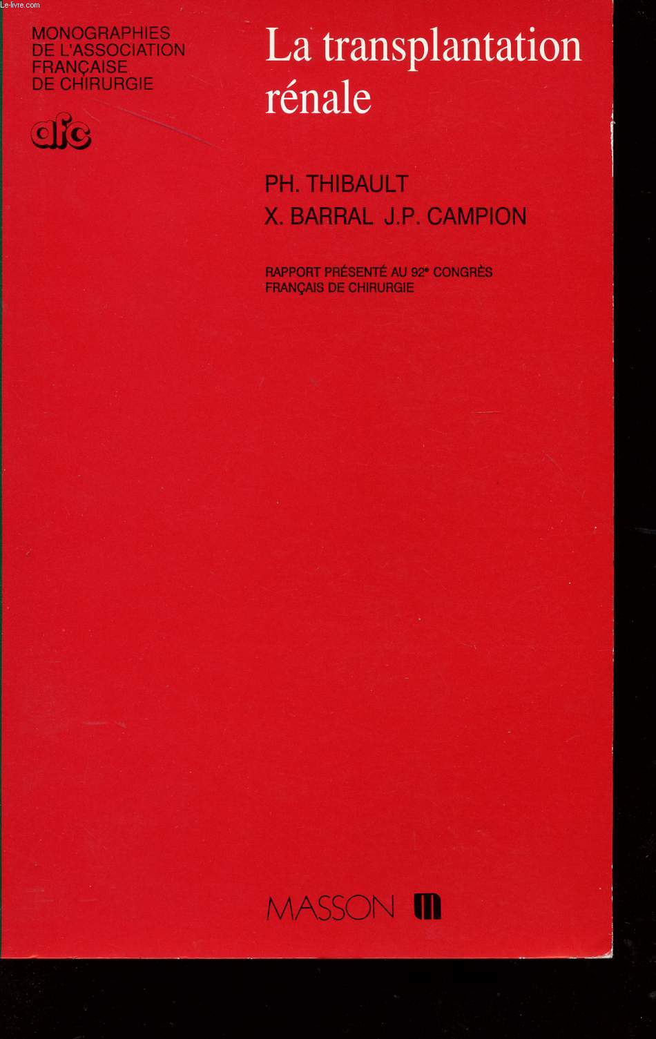 LA TRANSPLANTATION RENALE - RAPPORT PRESENTE AU 92 CONGRE FRANCAIS DE CHIRURGIE.