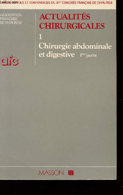 ACTUALITES CHIRURGICALES - 81 CONGRE FRANCAIS DE CHIRURGIE - TOME I - CHIRURGIE ABDOMINALE ET DIGESTIVE.