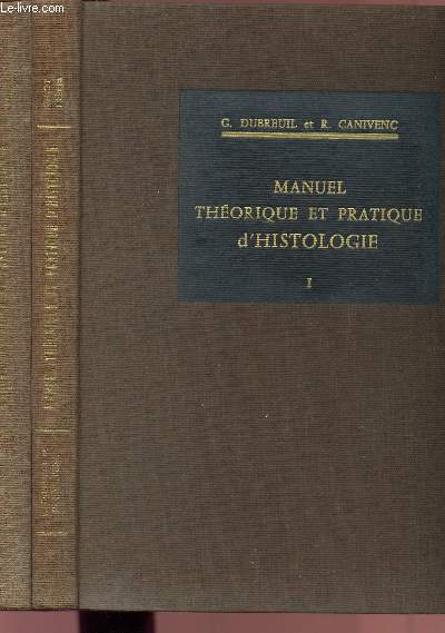 MANUEL THEORIQUE ET PRATIQUE D'HISTOLOGIE - VOLUMES I ET II - TOME I : TECHNIQUE HISTOLOGIQUE - BIOLOGIE CELLULAIRE - TISSUS ET ORGANES DERIVES / TOME II : APPAREILS ET ORGANES.