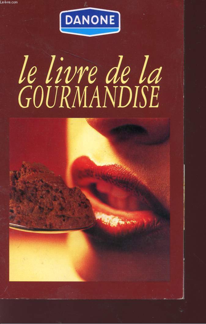 LE LIVRE DE LA GOURMANDISE - DANONE.