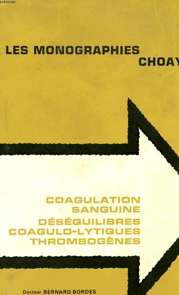 LES MONOGRPAHIES CHOAY 10 - COAGULATION SAUNGUINE - DESEQUILIBRES COAGULO-LYTIQUES THROMBOGENES.