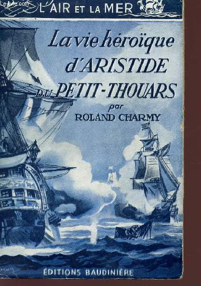 LA VIE HEROQUE D'ARISTIDE DU PETIT-THOUARS - COLLECTION 