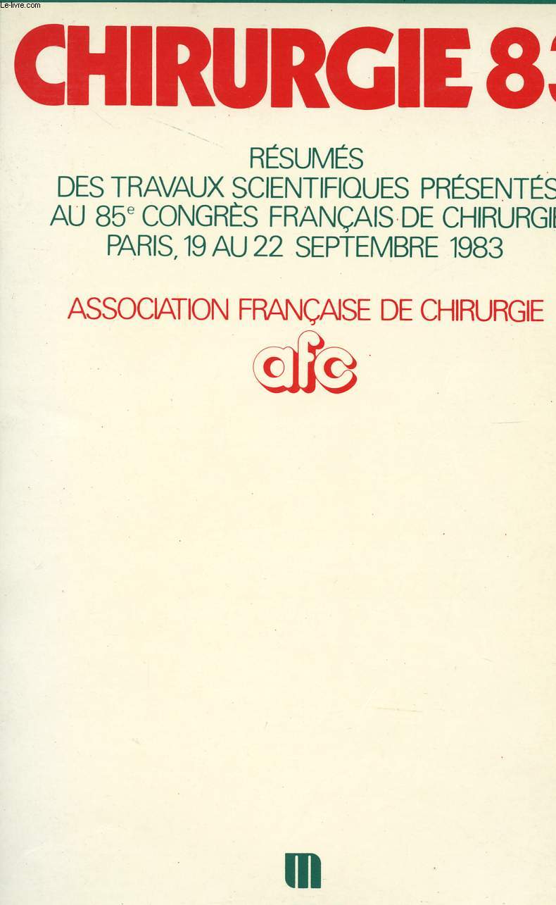 CHIRURGIE 83 - RESUMES DES TRAVAUX SCIENTIFIQUES PRESENTES AU 85è CONGRE FRANCAIS DE CHIRURGIE - PARIS - 19 AU 22 SEPTEMBRE 1983 - ASSOCIATION FRANCAISE DE CHIRURGIE AFC.