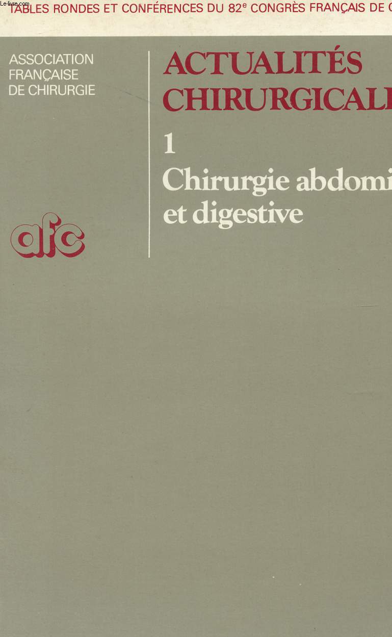 ACTUALITES CHIRURGICALES - TOME 1 - CHIRURGIE ABDOMINALE ET DIGESTIVE - TABLES RONDES ET CONFERENCES DU 82 CONGRES FRANCAIS DE CHIRURGIE.