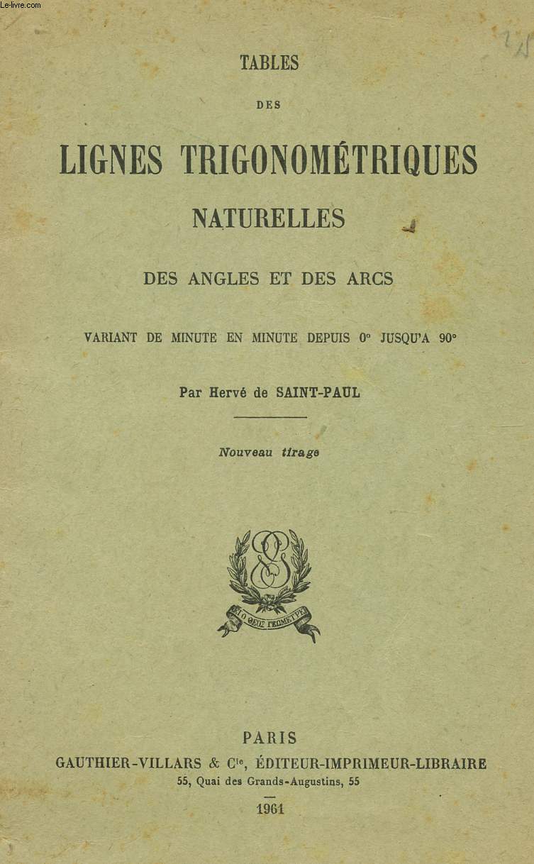 TABLES DES LIGNES TRIGONOMETRIQUES NATURELLES DES ANGLES ET DES ARCS - VARAINT DE MINUTE EN MINUTE DEPUIS 0 JUSQU'A 90.