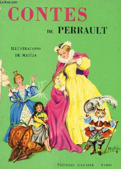 CONTES DE PERRAULT - CENDRILLON OU LA PETITE PANTOUFLE DE VERRE - LE MAITRE CHAT OU LE CHAT BOTTE - LA BELLE AU BOIS DORMANT.