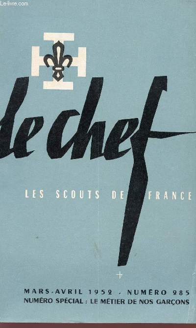 LE CHEF - LES SCOUTS DE FRANCE - N285 - MARS / AVRIL 1952 - NUMERO SPECIAL : LE METIER DE NOS GARCONS.