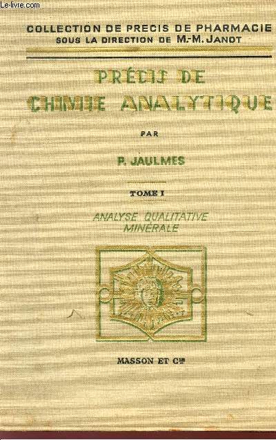 PRECIS DE CHIMIE ANALYTIQUE - TOME I - ANALYSE QUALITATIVE MINERALE.