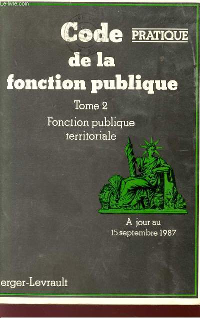 CODE DE LA FONCTION PUBLIQUE - TOME II - FONCTION PUBLIQUE TERRITORIALE - A JOUR AU 15 SEPTEMBRE 1987.