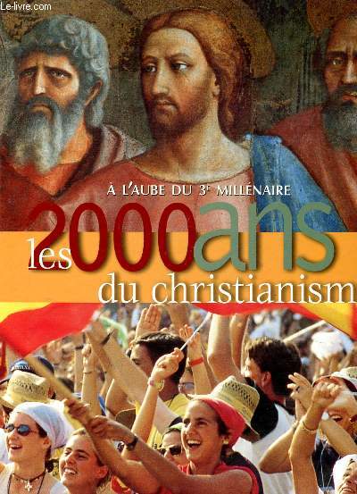 A L'AUBE DU 3 MILLENAIRE - LES 2000 ANS DU CHRISTIANISME.