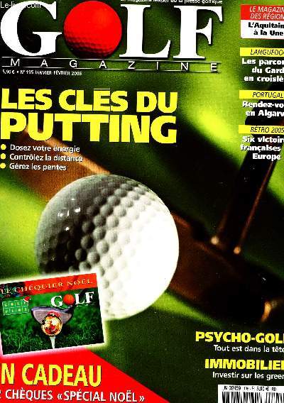 GOLF MAGAZINE - N195 - JANVIER / FEVRIER 2006 - LES CLES DU PUTTING - DOSEZ VOTRE ENERGIE - CONTROLEZ LA DISTANCE - GEREZ LES PENTES.