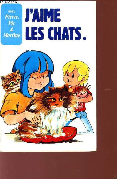 J4AIME LES CHATS - AVEC PIERRE, PIC & MARTINE.