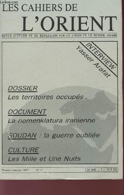 LES CAHIERS DE L'ORIENT - REVUE D'ETUDE ET DE REFLEXION SUR LE LIBAN ET LE MONDE ARABE - INTERVIEW YASSER ARAFAT - PREMIER TRIMESTRE 1987 - N5.