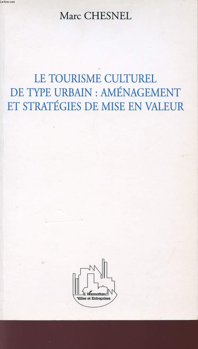 LE TOURISME CULTUREL DE TYPE URBAIN : AMENAGEMENT ET STRATEGIES DE MISE EN VALEUR.