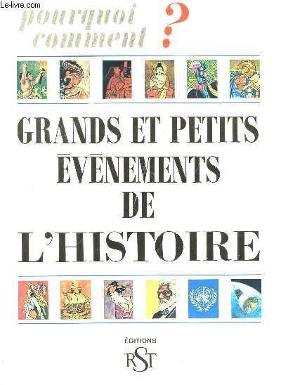 GRANDS ET PETITS EVENEMENTS DE L'HISTOIRE - POURQUOI - COMMENT?.