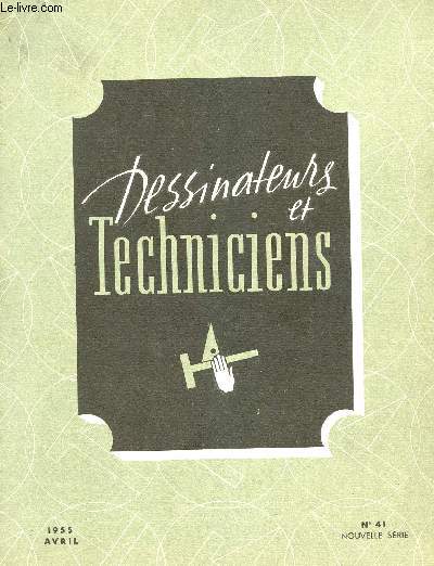 DESSINATEURS ET TECHNICIENS - AVRIL 1955 - N41 - NOUVELLE SERIE.
