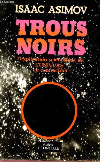 TROUS NOIRS - L'EXPLICATION SCIENIFIQUE DE L'UNIVERS EN CONTRACTION - COLLECTION 