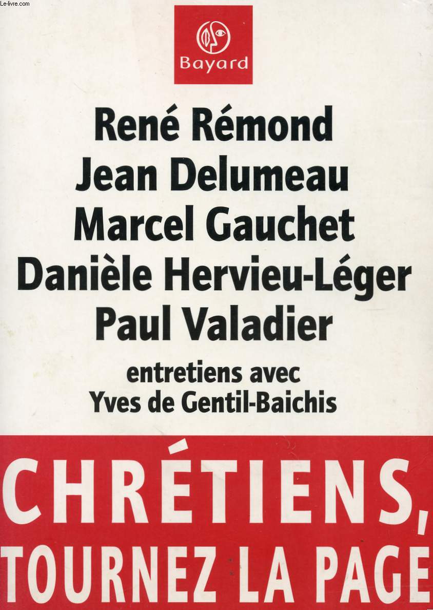 CHRETIENS, TOURNEZ LA PAGE - RENE REMOND- JEAN DELUMEAU - MARCEL GAUCHET - DANIELE HERVIEU-LEGER - PAUL VALADIER.