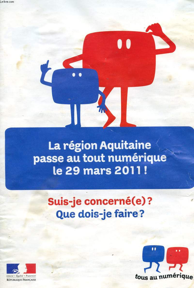 LE REGION AQUITAINE PASSE AU NUMERIQUE LE 29 MARS 2001! - SUIS-JE CONCERNE(E)? - QUE DOIS-JE FAIRE?.