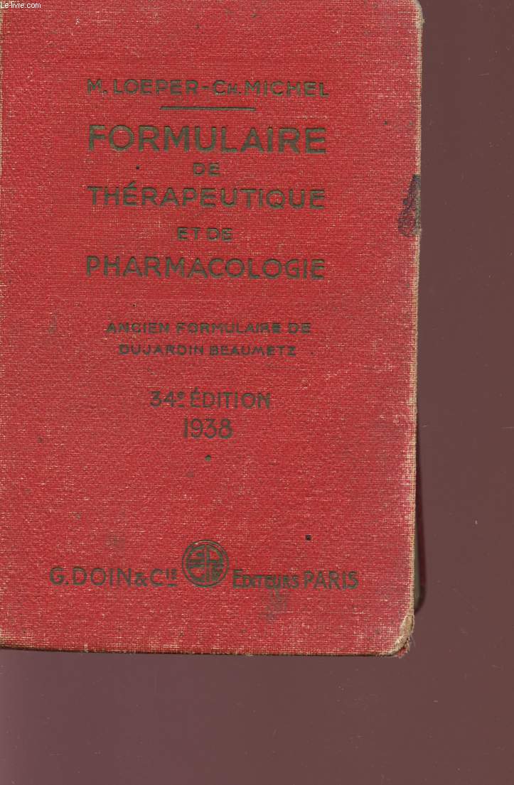 FORMULAIRE DE THERAPEUTIQUE ET DE PHARMACOLOGIE - ANCIEN FORMUALIRE DE DUJARDIN BEAUMETZ - 34 EDITION.