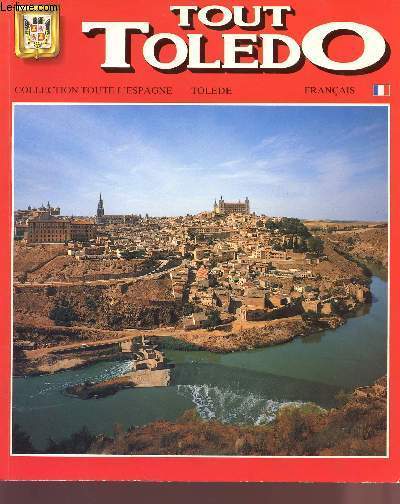 TOUT TOLEDO - COLLECTIOON TOUTE L'ESPAGNE - TOLEDE - FRANCAIS.