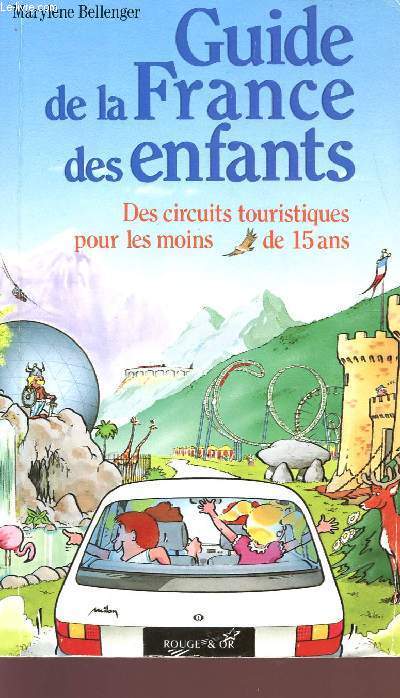 GUIDE DE LA FRANCE DES ENFANTS - DES CIRCUITS TOURISTIQUES POUR LES MOINS DE 15 ANS.