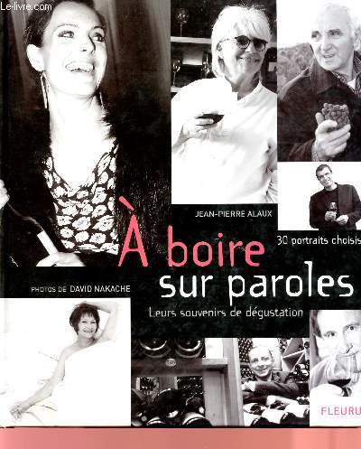 A BOIRE SUR PAROLES - LEURS SOUVENIRS DE DEGUSTATION - 30 PORTRAITS CHOISIS.
