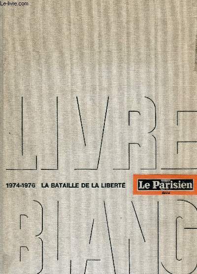 LIVRE BLANC - 1974 - 1976 - LA BATAILLE DE LA LIBERTE - LE PARISIEN LIBERE
