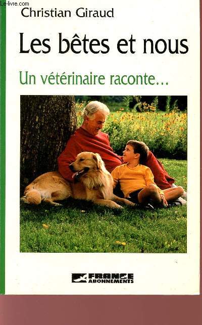 LES BETES ET NOUS - UN VETERINAIRE RACONTE... - COLLECTION FRANCE ABONNEMENTS.