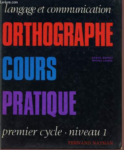 ORTHOGRAPHE - COURS PRATIQUE - PREMIER CYCLE - NIVEAU 1.