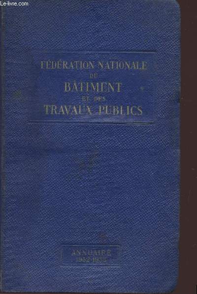 FEDERATION NATIONALE DU BATIMENT E DES TRAVAUX PUBLICS - ANNUAIRE 1932 / 1933.
